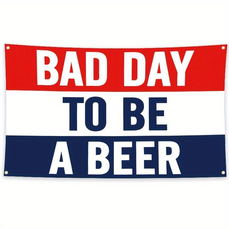 Bad Day To Be A Beer Flag, 1 Count Beer Flag with 4 Grommets, Wall Hanging Banner for Home Dormitory Party Decoration