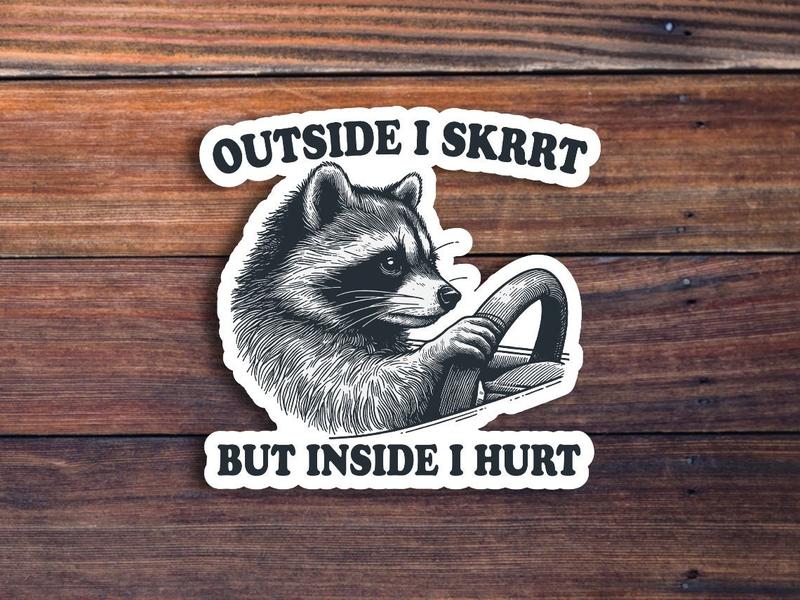 Outside I Skrrt But Inside I Hurt Raccoon Driving Waterproof Weatherproof Vinyl Sticker Decal