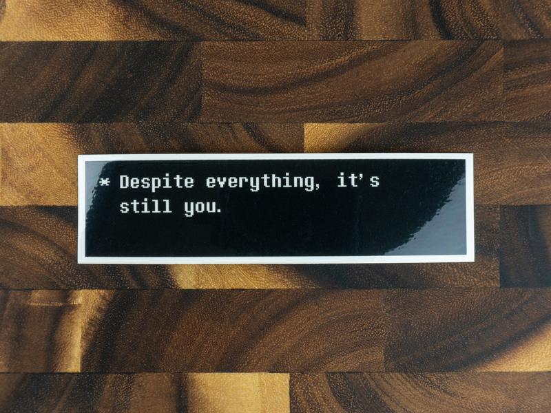 Despite Everything, It's Still You Sticker | Undertale Quote Sticker